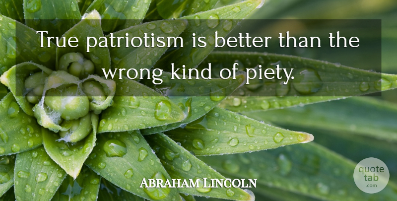 Abraham Lincoln Quote About Patriotism: True Patriotism Is Better Than...