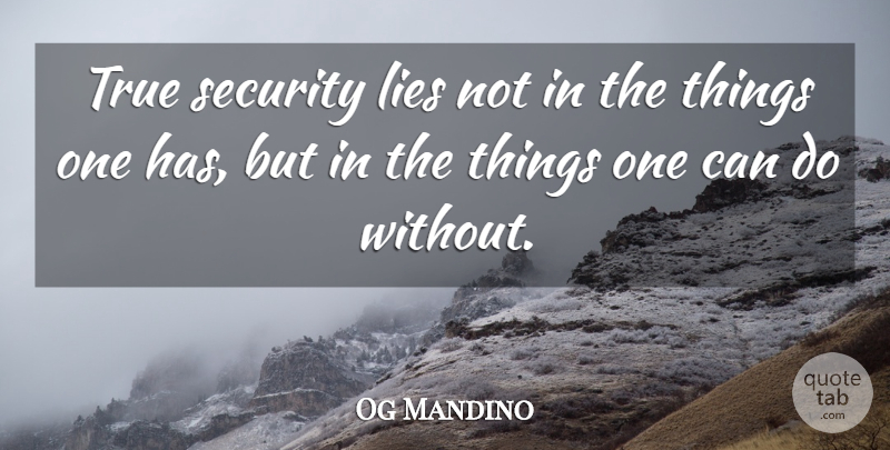 Og Mandino Quote About Lying, Security, Can Do: True Security Lies Not In...