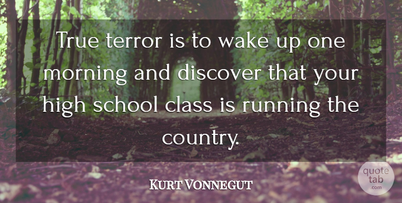 Kurt Vonnegut Quote About Funny, Running, Country: True Terror Is To Wake...