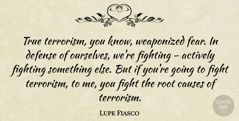 Lupe Fiasco Quote About Fighting, Roots, Defense: True Terrorism You Know Weaponized...