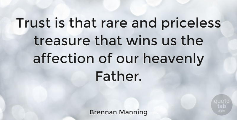 Brennan Manning Quote About Father, Winning, Treasure: Trust Is That Rare And...