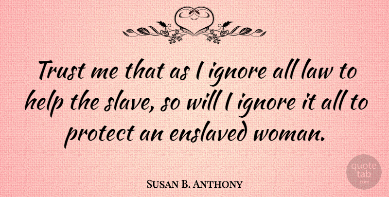 Susan B. Anthony Quote About Law, Powerful Women, Helping: Trust Me That As I...