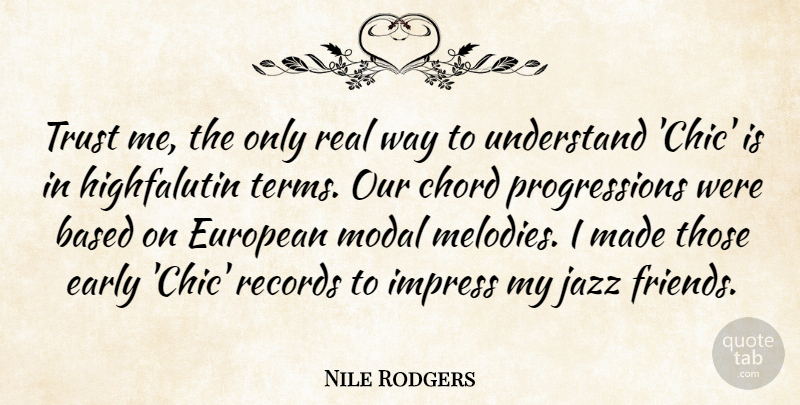 Nile Rodgers Quote About Music, Real, Guitar: Trust Me The Only Real...