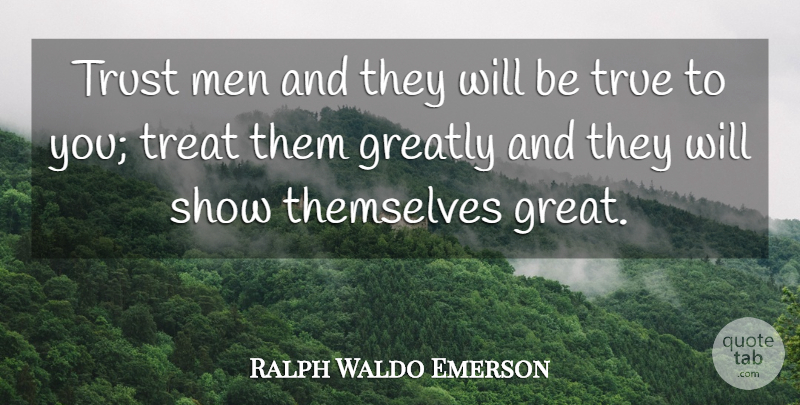 Ralph Waldo Emerson Quote About Relationship, Family, Trust: Trust Men And They Will...