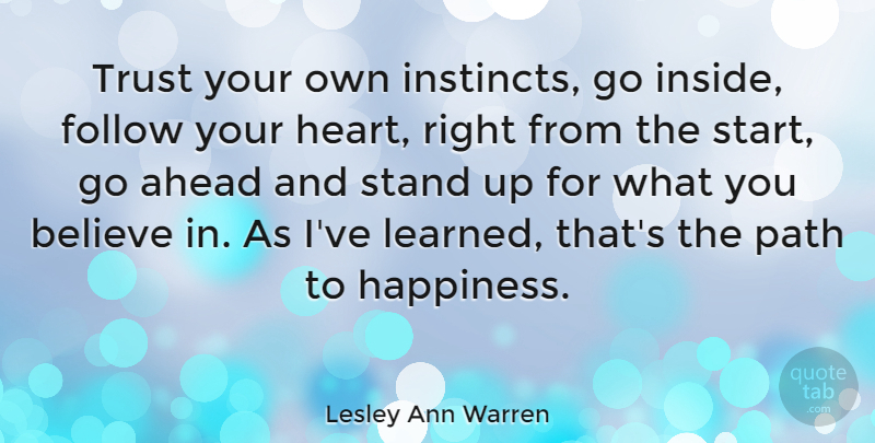 Lesley Ann Warren Quote About Believe, Heart, Path: Trust Your Own Instincts Go...