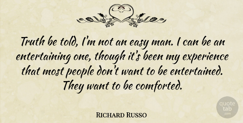 Richard Russo Quote About Experience, People, Though, Truth: Truth Be Told Im Not...