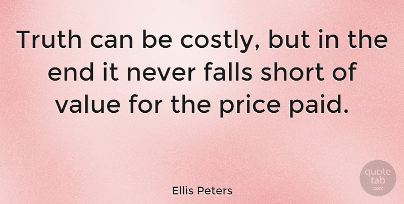 Ellis Peters Quote About Fall, Ends, Paid: Truth Can Be Costly But...