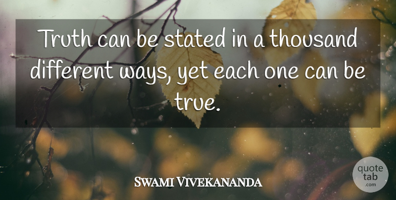 Swami Vivekananda Quote About Inspirational, Motivational, Truth: Truth Can Be Stated In...