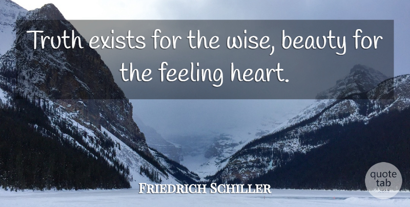 Friedrich Schiller Quote About Beauty, Wise, Heart: Truth Exists For The Wise...