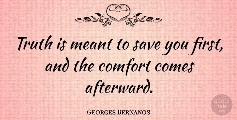 Georges Bernanos Quote About Comfort, French Author, Meant, Truth: Truth Is Meant To Save...