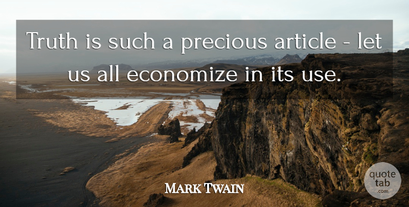 Mark Twain Quote About Truth, Use, Truth Is: Truth Is Such A Precious...