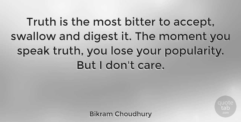 Bikram Choudhury Quote About Bitter, Digest, Lose, Speak, Swallow: Truth Is The Most Bitter...