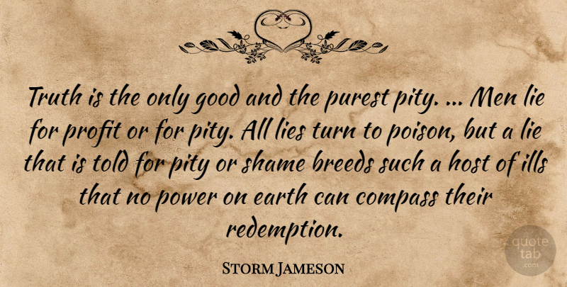 Storm Jameson Quote About Lying, Men, Poison: Truth Is The Only Good...
