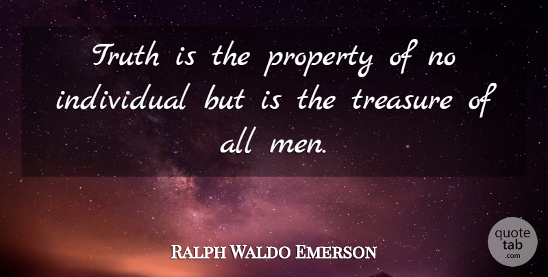 Ralph Waldo Emerson Quote About Truth, Men, Individuality: Truth Is The Property Of...