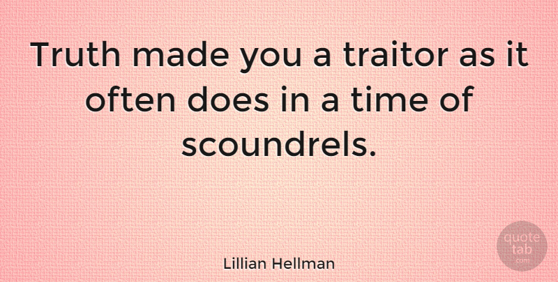 Lillian Hellman Quote About Truth, Doe, Traitor: Truth Made You A Traitor...