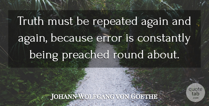 Johann Wolfgang von Goethe Quote About Truth, Errors, Again And Again: Truth Must Be Repeated Again...