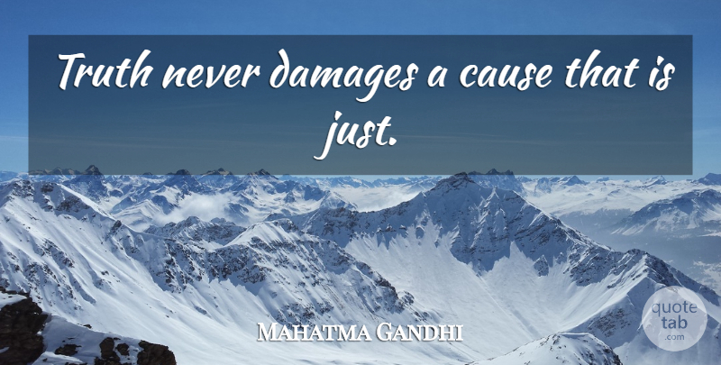 Mahatma Gandhi Quote About Inspirational, Inspiring, Truth: Truth Never Damages A Cause...