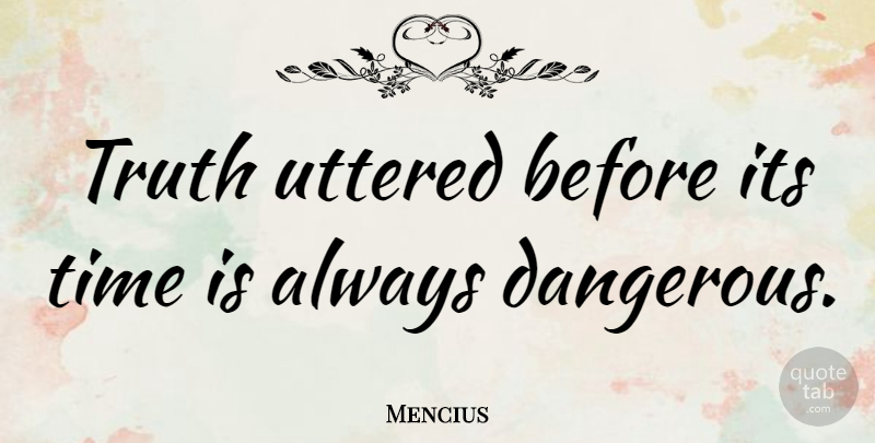 Mencius Quote About Chinese Philosopher, Time, Truth, Uttered: Truth Uttered Before Its Time...