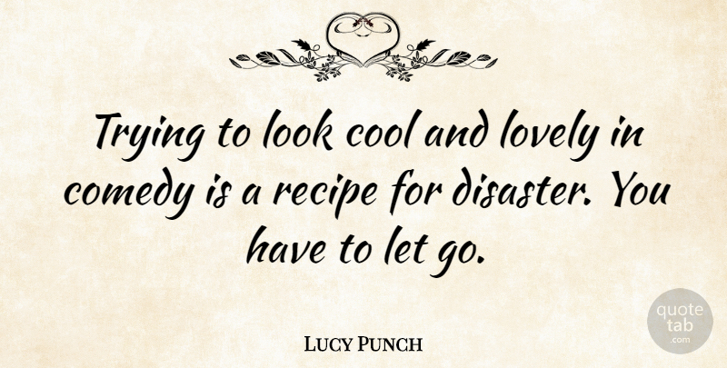 Lucy Punch Quote About Cool, Recipe, Trying: Trying To Look Cool And...