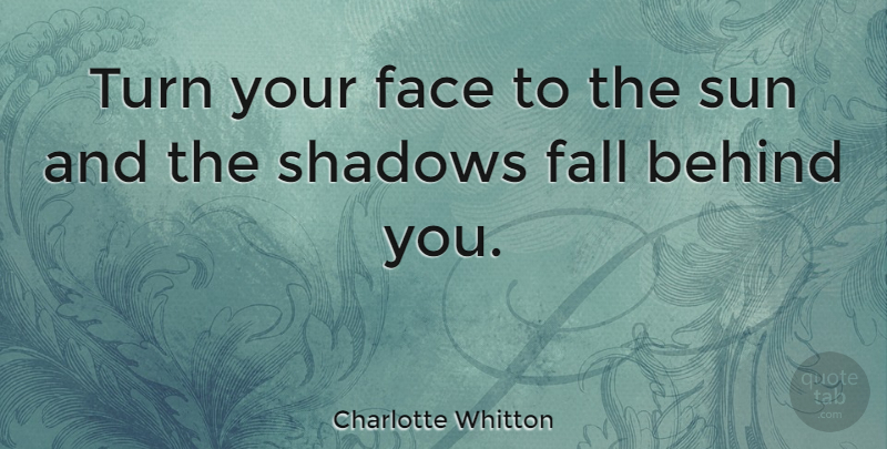 Charlotte Whitton Quote About Inspirational, Hope, Nature: Turn Your Face To The...