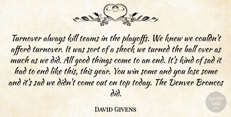 David Givens Quote About Afford, Ball, Denver, Good, Knew: Turnover Always Kill Teams In...