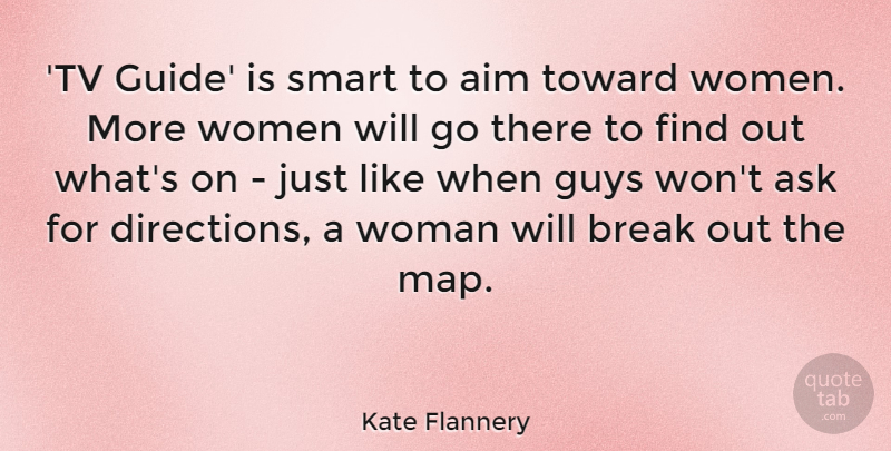 Kate Flannery Quote About Aim, Ask, Break, Guys, Toward: Tv Guide Is Smart To...