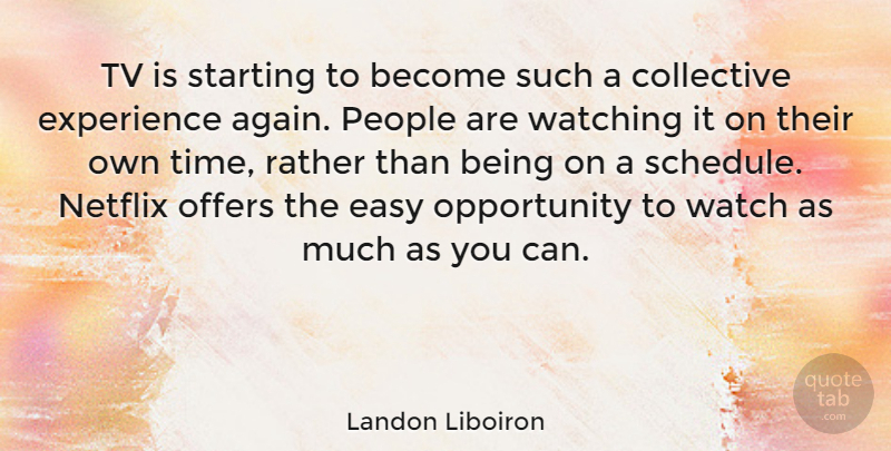 Landon Liboiron Quote About Collective, Experience, Netflix, Offers, Opportunity: Tv Is Starting To Become...