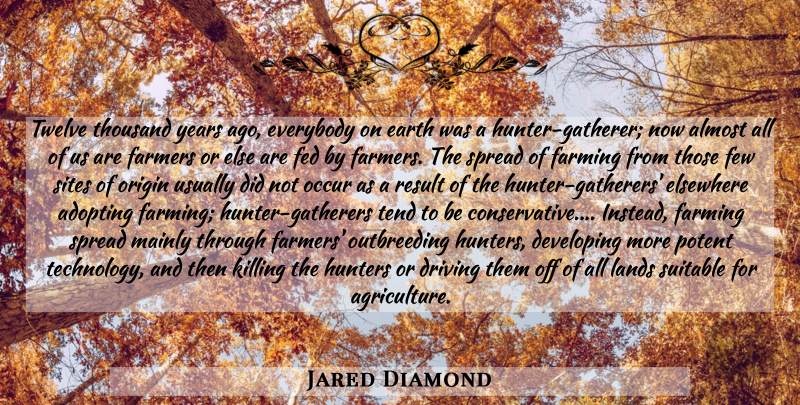 Jared Diamond Quote About Technology, Years, Land: Twelve Thousand Years Ago Everybody...