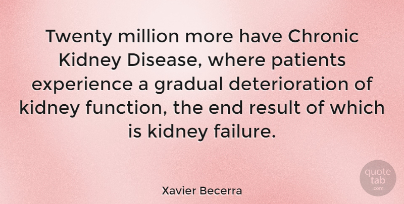 Xavier Becerra Quote About Deterioration, Disease, Kidneys: Twenty Million More Have Chronic...