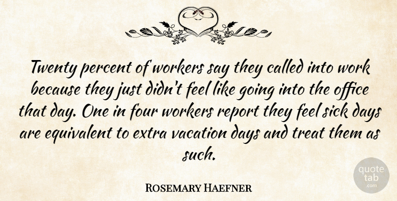 Rosemary Haefner Quote About Days, Equivalent, Extra, Four, Office: Twenty Percent Of Workers Say...