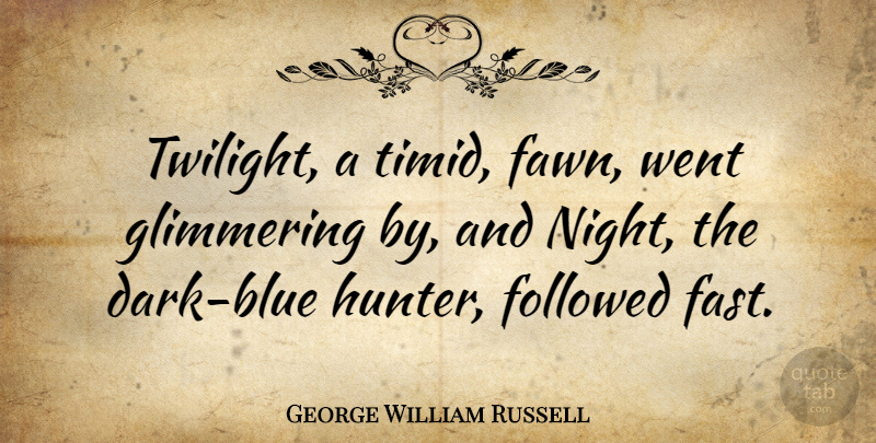 George William Russell Quote About Twilight, Dark, Night: Twilight A Timid Fawn Went...