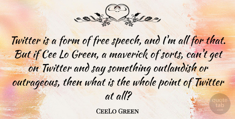 CeeLo Green Quote About Form, Maverick, Outlandish, Point, Twitter: Twitter Is A Form Of...