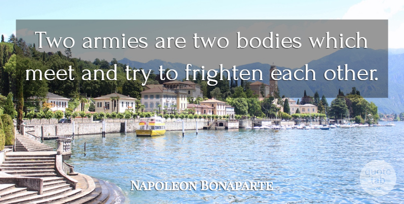 Napoleon Bonaparte Quote About Military, Army, Two: Two Armies Are Two Bodies...