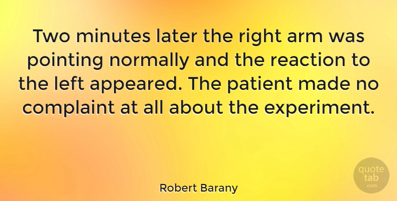 Robert Barany Quote About Hands, Two, Arms: Two Minutes Later The Right...