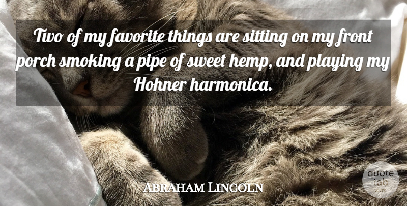 Abraham Lincoln Quote About Sweet, Marijuana, Two: Two Of My Favorite Things...