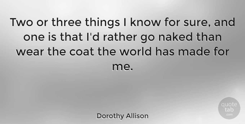 Dorothy Allison Quote About Two, World, Coats: Two Or Three Things I...