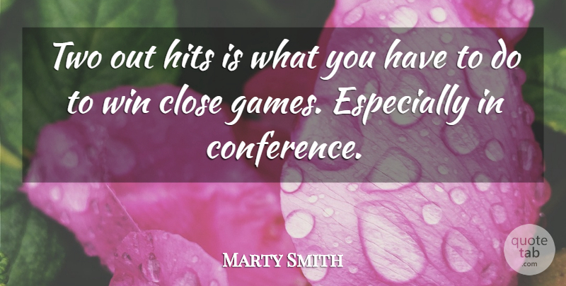 Marty Smith Quote About Close, Hits, Win: Two Out Hits Is What...