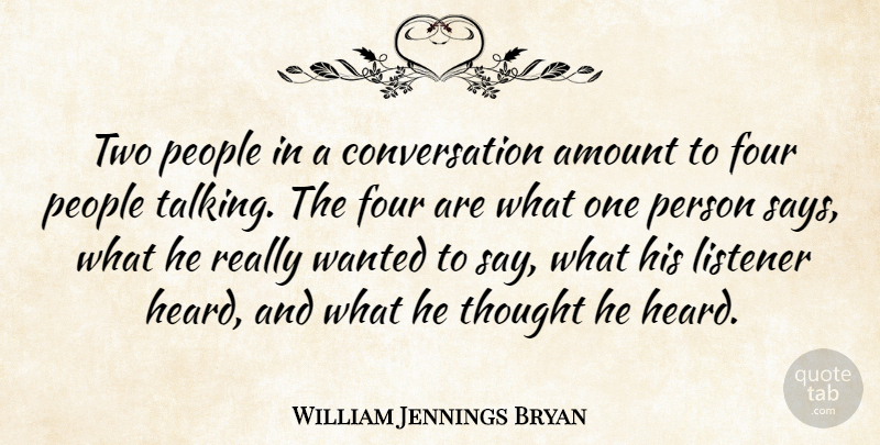 William Jennings Bryan Quote About Talking, Two, People: Two People In A Conversation...