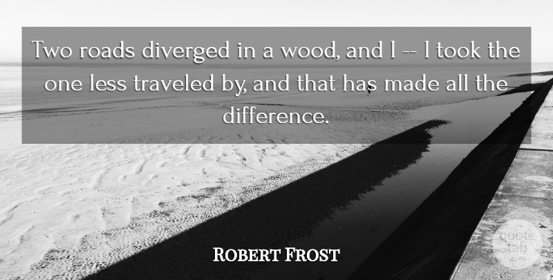 Robert Frost Quote About Less, Roads, Took, Traveled: Two Roads Diverged In A...