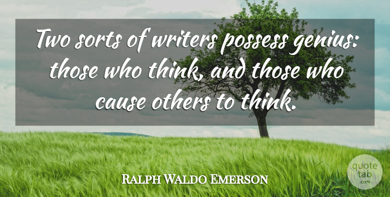 Ralph Waldo Emerson Quote About Thinking, Two, Causes: Two Sorts Of Writers Possess...