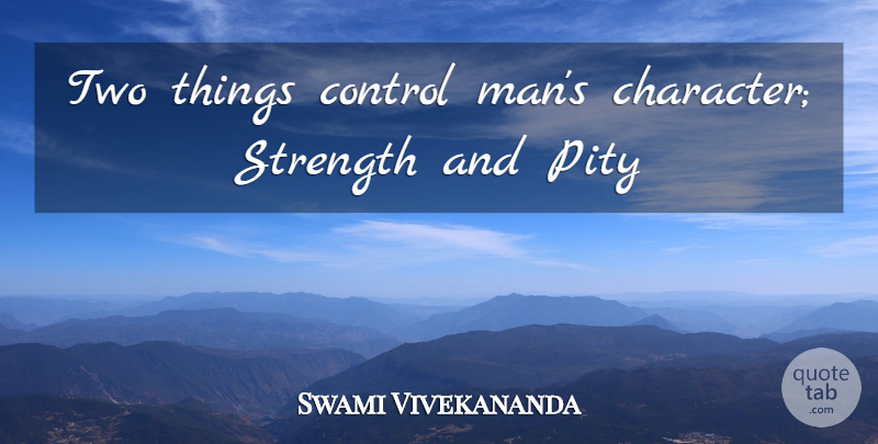 Swami Vivekananda Quote About Character, Men, Two: Two Things Control Mans Character...
