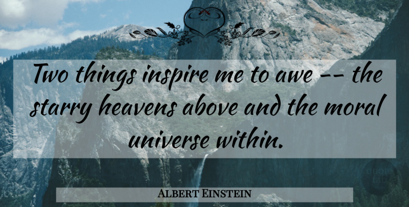 Albert Einstein Quote About Above, Awe, Einstein, Heavens, Inspire: Two Things Inspire Me To...