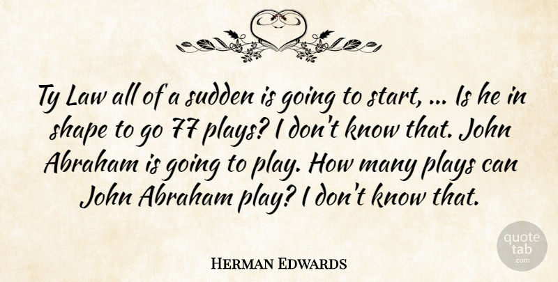 Herman Edwards Quote About Abraham, John, Law, Plays, Shape: Ty Law All Of A...
