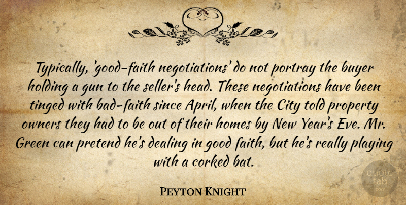 Peyton Knight Quote About Buyer, City, Dealing, Faith, Good: Typically Good Faith Negotiations Do...