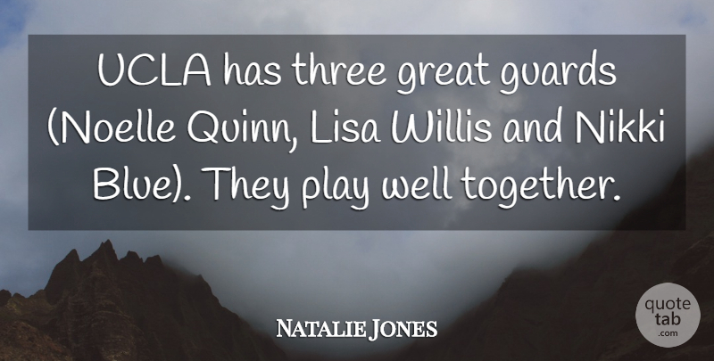 Natalie Jones Quote About Great, Guards, Three, Ucla: Ucla Has Three Great Guards...