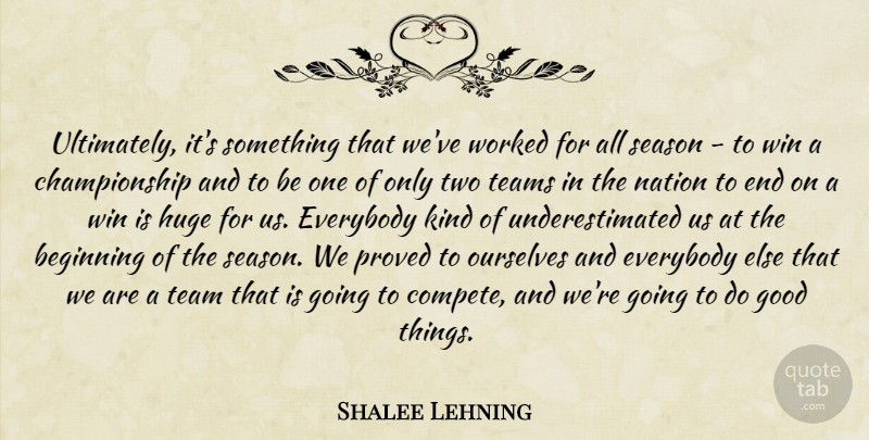 Shalee Lehning Quote About Beginning, Everybody, Good, Huge, Nation: Ultimately Its Something That Weve...