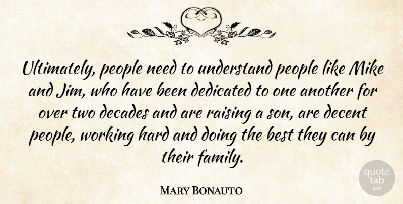 Mary Bonauto Quote About Best, Decades, Decent, Dedicated, Hard: Ultimately People Need To Understand...