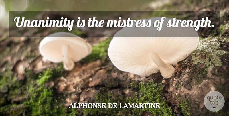 Alphonse de Lamartine Quote About Mistress, Unanimity: Unanimity Is The Mistress Of...