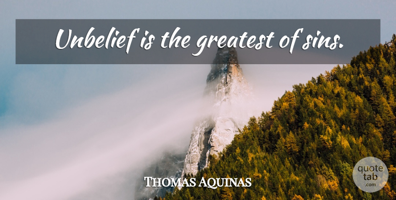 Thomas Aquinas Quote About Religion, Atheism, Sin: Unbelief Is The Greatest Of...