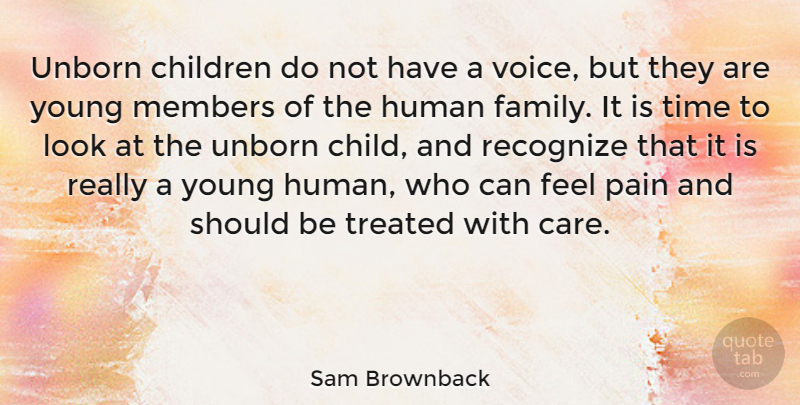 Sam Brownback Quote About Children, Human, Members, Recognize, Time: Unborn Children Do Not Have...